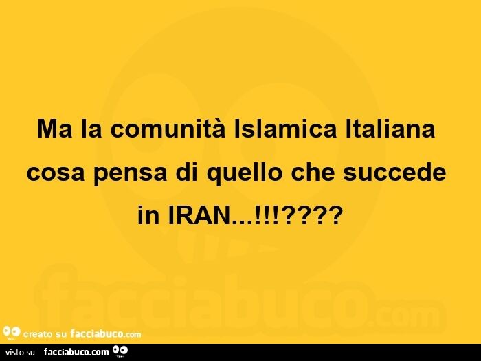 Ma la comunità islamica italiana cosa pensa di quello che succede in iran!?