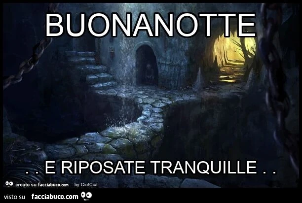 Buonanotte. E riposate tranquille