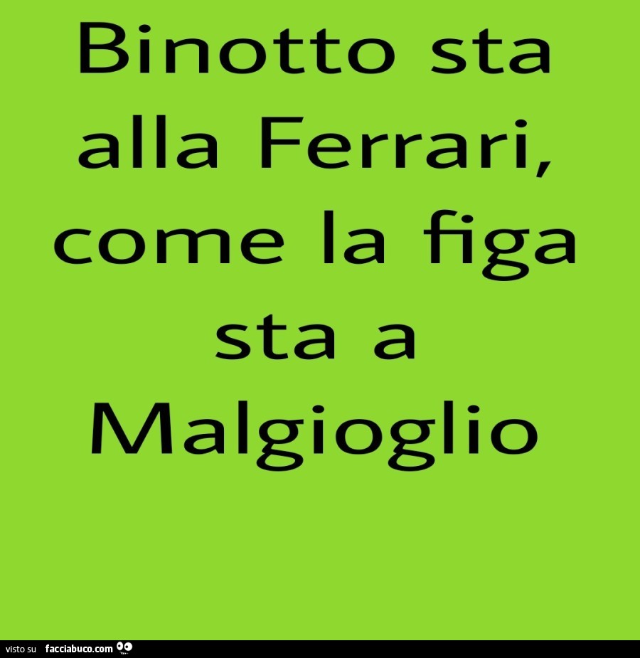 Binotto sta alla ferrari, come la figa sta a malgioglio