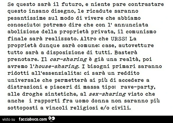 Se questo sarà il futuro, e niente pare contrastare questo insano disegno, le ricadute saranno pesantissime sul modo di vivere che abbiamo conosciuto
