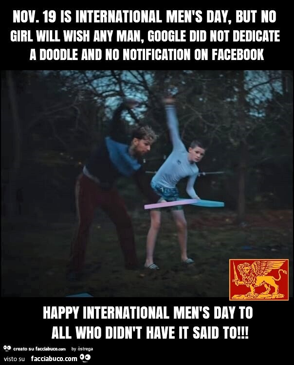 Nov. 19 is international men's day, but no girl will wish any man, google did not dedicate a doodle and no notification on facebook happy international men's day to all who didn't have it said to