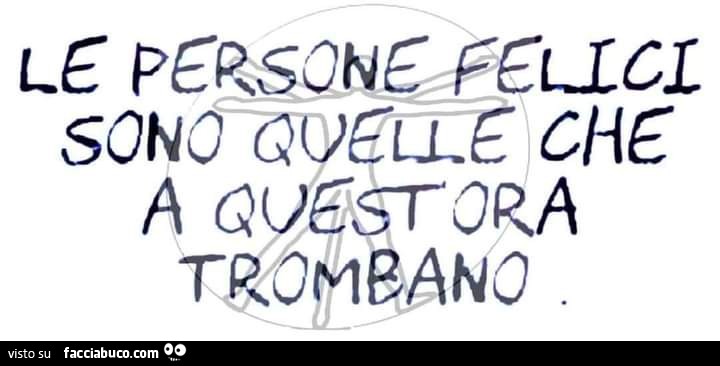 Le persone felici sono quelle che a quest'ora trombano
