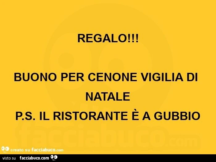 Regalo! Buono per cenone vigilia di natale.  P. S. Il ristorante è a gubbio